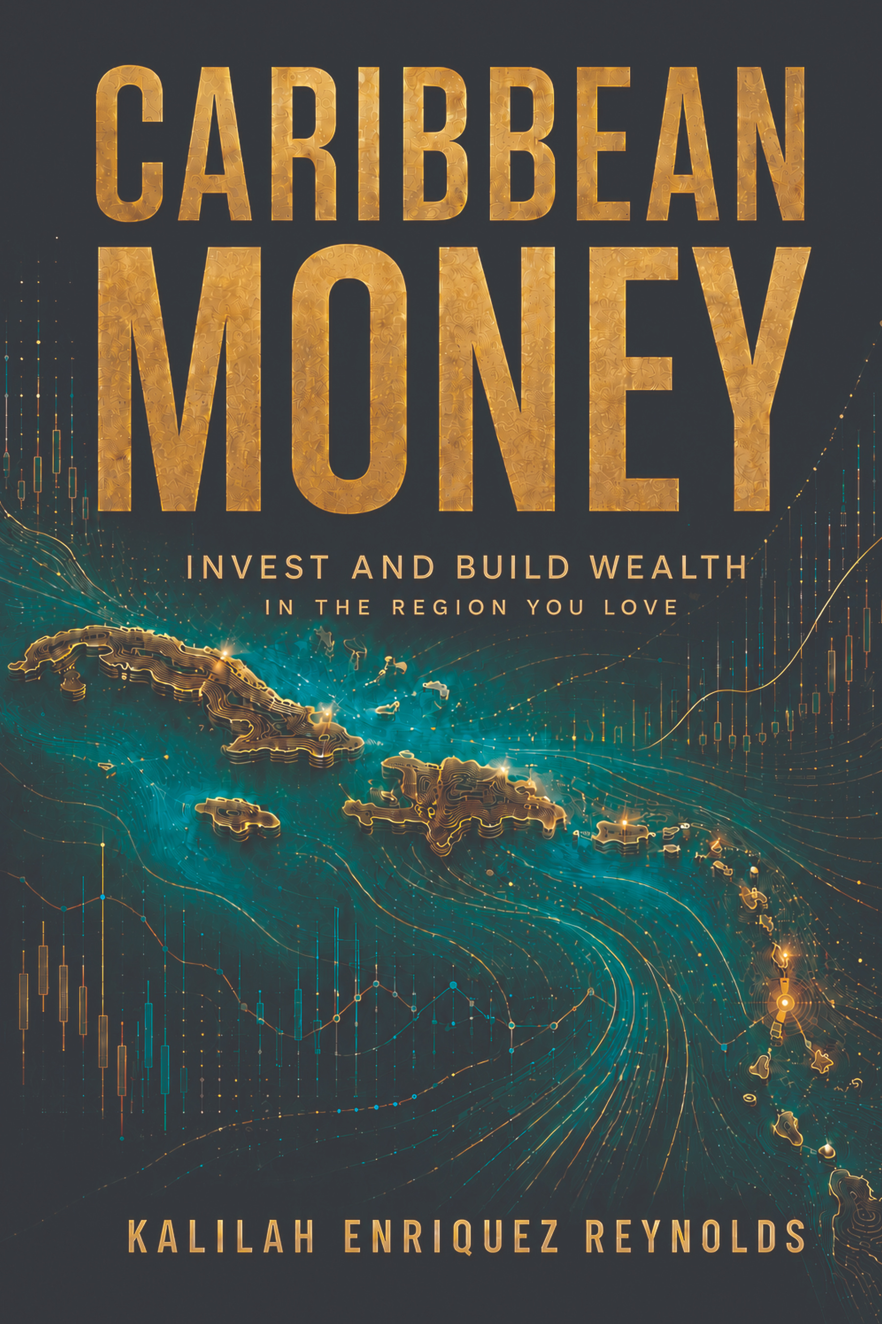 Caribbean Money: Invest and build wealth in the region you love, by Kalilah Enriquez Reynolds